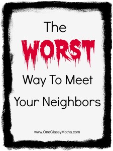 The Worst Way To Meet Your Neighbors